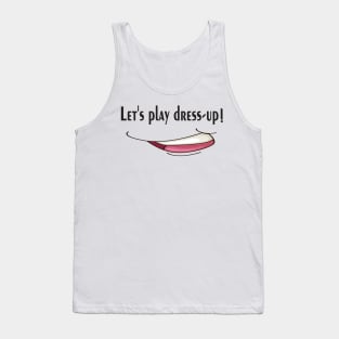 Let's play dress-up, keep smile Tank Top